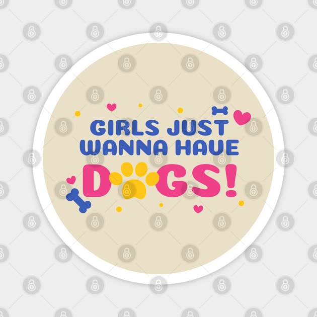 Girls Just Wanna Have Dogs Magnet by stephanieduck